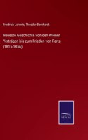 Neueste Geschichte von den Wiener Verträgen bis zum Frieden von Paris (1815-1856)