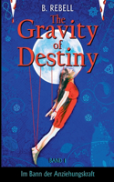 The Gravity of Destiny: Band 1 - Im Bann der Anziehungskraft