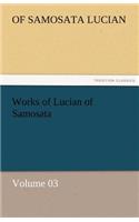 Works of Lucian of Samosata - Volume 03