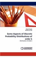Some Aspects of Discrete Probability Distributions of Order K