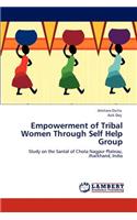 Empowerment of Tribal Women Through Self Help Group