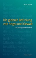 Die globale Befreiung von Angst und Gewalt.