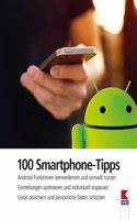 100 Smartphone-Tipps: Android-Funktionen kennenlernen und sinnvoll nutzen. Einstellungen optimieren und individuell anpassen. Gerat absichern und personliche Daten schutzen