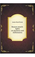 Beacon search-lights on pioneers and millionaires