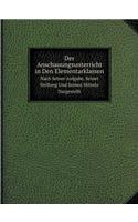 Der Anschauungsunterricht in Den Elementarklassen Nach Seiner Aufgabe, Seiner Stellung Und Seinen Mitteln Dargestellt