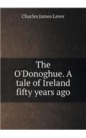 The O'Donoghue. A tale of Ireland fifty years ago: (English)