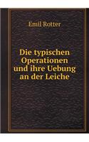 Die typischen Operationen und ihre Uebung an der Leiche