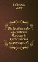 Die Einfuhrung der Reformation in Hamburg, in Quellenstucken zusammengestellt