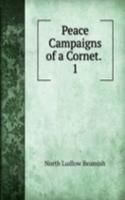 Peace Campaigns of a Cornet. .