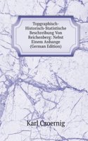 Topgraphisch-Historisch-Statistische Beschreibung Von Reichenberg: Nebst Einem Anhange (German Edition)