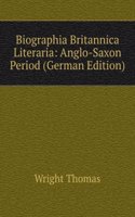 Biographia Britannica Literaria: Anglo-Saxon Period (German Edition)