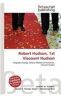 Robert Hudson, 1st Viscount Hudson: (English)