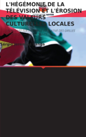 L'Hégémonie de la Télévision Et l'Érosion Des Valeurs Culturelles Locales