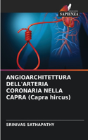 ANGIOARCHITETTURA DELL'ARTERIA CORONARIA NELLA CAPRA (Capra hircus)