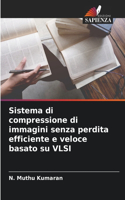 Sistema di compressione di immagini senza perdita efficiente e veloce basato su VLSI