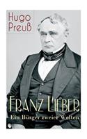 Franz Lieber - Ein Bürger zweier Welten