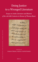 Doing Justice to a Wronged Literature: Essays on Arabic Literature and Rhetoric of the 12th-18th Centuries in Honour of Thomas Bauer