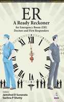 ER A READY RECKONER FOR EMERGENCY ROOM (ER) DOCTORS AND FIRST RESPONDERS