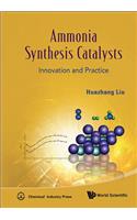 Ammonia Synthesis Catalysts: Innovation and Practice