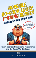 Horrible, No-Good, Lousy, F*#%ing Bosses and How Not to Be One