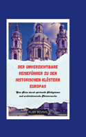 Der Unverzichtbare Reiseführer Zu Den Historischen Klöstern Europas: Eine Reise durch spirituelle Heiligtümer und architektonische Meisterwerke