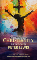 Revitalizing Christianity: The Theology of Peter Lewis: A Collection of Short Articles edited by Shane St Reynolds