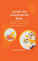 Juicing for Cancer Recipe Book.