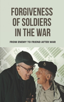 Forgiveness Of Soldiers In The War: From Enemy To Friend After War: Emotion Story Of Healing Of Soldiers In The Vietnam War