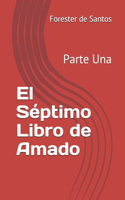 Séptimo Libro de Amado: Parte Una