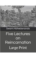 Five Lectures on Reincarnation: Large Print