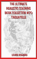 The Ultimate Realistic Coloring Book Collection #70: Tagliatelle