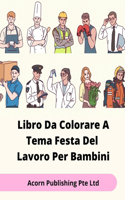 Libro Da Colorare A Tema Festa Del Lavoro Per Bambini
