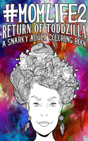 Mom Life 2 Return of Toddzilla A Snarky Adult Coloring Book