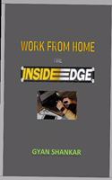 WORK FROM HOME- The INSIDE EDGE