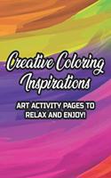 Creative Coloring Inspirations Art Activity Pages To Relax And Enjoy!