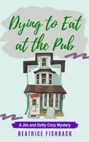 Dying to Eat at the Pub: A Jim and Dotty Cozy Mystery