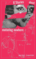 Six Stories About Motoring Nowhere