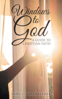 Windows to God: A Guide to Christian Faith