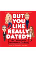 But You Like Really Dated?! The Celebropedia of Hollywood Hookups