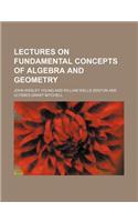 Lectures on Fundamental Concepts of Algebra and Geometry: (English)