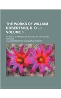 The Works of William Robertson, D. D (Volume 3); To Which Is Prefixed an Account of His Life and Writings