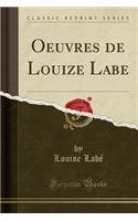 Oeuvres de Louize Labe (Classic Reprint)