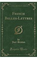 French Belles-Lettres (Classic Reprint): (English)