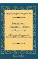 Bardic and Historical Survey of Rajputana: A Descriptive Catalogue of Bardic and Historical Manuscripts (Classic Reprint)