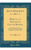 Ward 21, 17 Precincts; City of Boston: List of Residents 20 Years of Age and Over (Females Indicated by Dagger) As of April 1, 1934 (Classic Reprint)