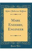 Mark Enderby, Engineer (Classic Reprint)