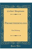 Promethidenloos: Eine Dichtung (Classic Reprint)