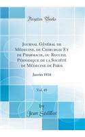 Journal GÃ©nÃ©ral de MÃ©decine, de Chirurgie Et de Pharmacie, Ou Recueil PÃ©riodique de la SociÃ©tÃ© de MÃ©decine de Paris, Vol. 49: Janvier 1814 (Classic Reprint): Janvier 1814 (Classic Reprint)