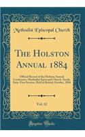 The Holston Annual 1884, Vol. 12: Official Record of the Holston Annual Conference, Methodist Episcopal Church, South, Sixty-First Session, Held at Bristol, October, 1884 (Classic Reprint)