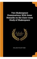 Two Shakespeare Examinations; With Some Remarks on the Class-room Study of Shakespeare